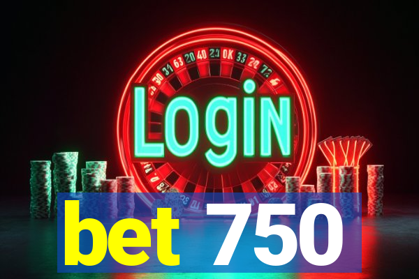 bet 750